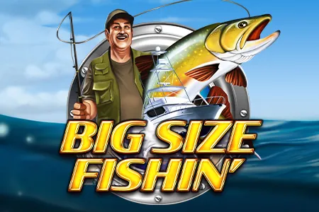 Bigger Size Fishin'